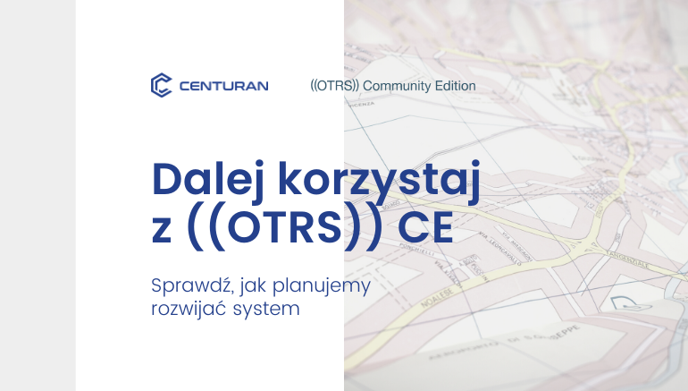 Dalej korzystaj z ((OTRS)) CE: Sprawdź, jak planujemy rozwijać system